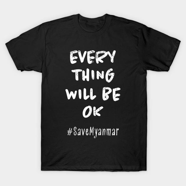 Everything Will Be OK - Save Myanmar - Hashtag T-Shirt by snapoutofit